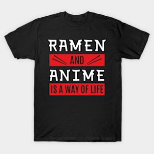 Anime - Ramen And Anime Is A Way Of Life T-Shirt